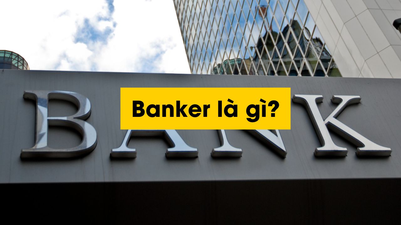 KHÁI QUÁT VỀ NGHỀ BANKER