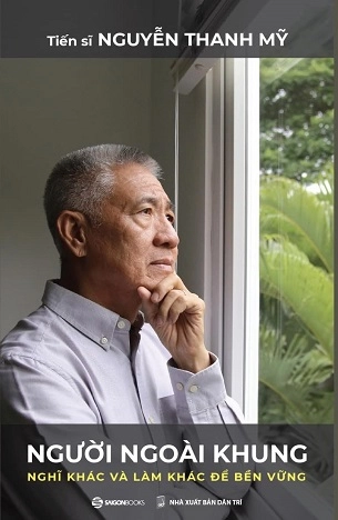 REVIEW QUYỂN SÁCH “NGƯỜI NGOÀI KHUNG NGHĨ KHÁC & LÀM KHÁC ĐỂ BỀN VỮNG”- TS. NGUYỄN THANH MỸ
